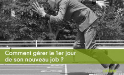 Comment grer le 1er jour de son nouveau job ?