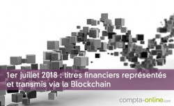 1er juillet 2018 : titres financiers reprsents et transmis via la Blockchain