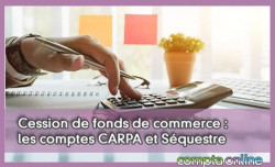 Cession de fonds de commerce : les comptes CARPA et Squestre