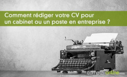 Comment rdiger votre CV pour un cabinet ou un poste en entreprise ?