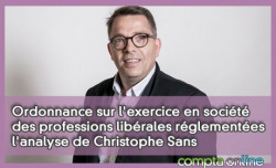 Ordonnance sur l'exercice en société des professions libérales réglementées : l'analyse de Christophe Sans