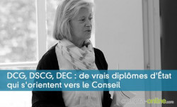 DCG, DSCG, DEC : de vrais diplômes d'État qui s'orientent vers le Conseil