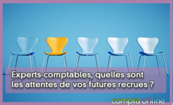 Experts-comptables, quelles sont les attentes de vos futures recrues ?