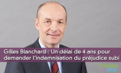 Gilles Blanchard : « Un délai de 4 ans pour demander l'indemnisation du préjudice subi »