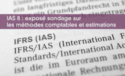 IAS 8 : expos sondage sur les mthodes comptables et estimations