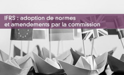 IFRS : adoption de normes et amendements par la commission