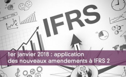 1er janvier 2018 : application des nouveaux amendements  IFRS 2