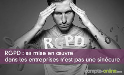 RGPD : sa mise en oeuvre dans les entreprises n'est pas une sincure