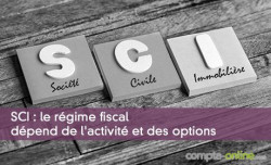 SCI : le régime fiscal dépend de l'activité et des options