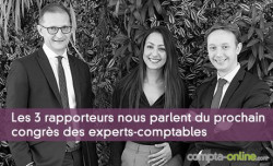 Les 3 rapporteurs nous parlent du prochain congrès des experts-comptables