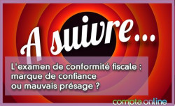 L'examen de conformit fiscale : marque de confiance ou mauvais prsage ?