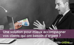 Une solution pour mieux accompagner vos clients qui ont besoin d'argent ?