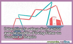 Déterminer la valeur d'une action avec le modèle d'Irving Fisher ou Gordon et Shapiro