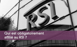 Qui est obligatoirement affilié au RSI ?