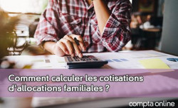 Comment calculer les cotisations d'allocations familiales ?