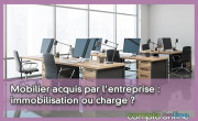 Mobilier acquis par l'entreprise : immobilisation ou charge ?