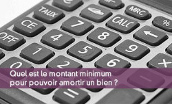 Quel est le montant minimum pour pouvoir amortir un bien ?