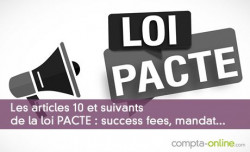 Les articles 10 et suivants de la loi PACTE : success fees, mandat...