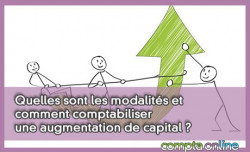 Quelles sont les modalits et comment comptabiliser une augmentation de capital ?