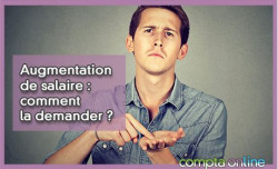 Augmentation de salaire : comment la demander ?