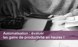 Automatisation : valuer les gains de productivit en heures !