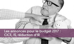 Les annonces pour le budget 2017 : CICE, IS, rduction d'IR