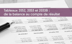Tableaux 2052, 2053 et 2033B : de la balance au compte de résultat