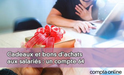 Cadeaux et bons d'achats aux salaris : un compte 64