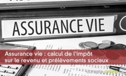 Assurance vie : calcul de l'impt sur le revenu et prlvements sociaux