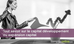 Tout savoir sur le capital développement ou expansion capital
