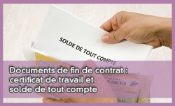 Documents de fin de contrat : certificat de travail et solde de tout compte