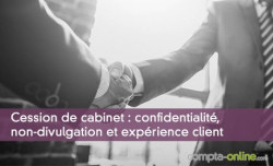 Cession de cabinet : confidentialité, non-divulgation et expérience client