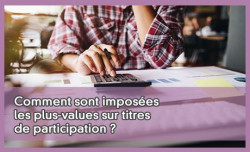 Comment sont imposes les plus-values sur titres de participation ?