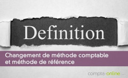 Dfinition : changement de mthode comptable et mthode de rfrence