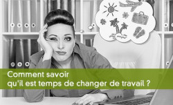 Comment savoir qu'il est temps de changer de travail ?