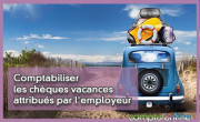 Comptabiliser les chques vacances attribus par l'employeur