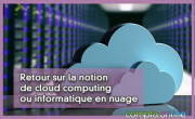 Retour sur la notion de cloud computing ou informatique en nuage
