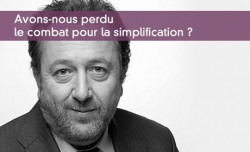 Avons-nous perdu le combat pour la simplification ?