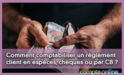 Comment comptabiliser un rglement client en espces, chques ou par CB ?