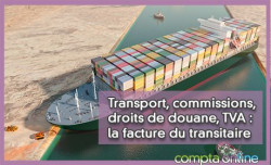 Transport, commissions, droits de douane, TVA : la facture du transitaire