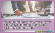 La comptabilit sous un nouveau jour : obligations, outils de pilotage et opportunits de carrire