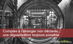 Comptes  l'tranger non dclars : une rgularisation toujours possible