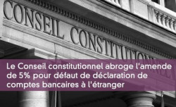 Le Conseil constitutionnel abroge l'amende de 5% pour dfaut de dclaration de comptes bancaires  l'tranger