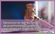 Découvrez le rôle du conseil de prud'hommes, juridiction spécialisée en litiges de travail en France