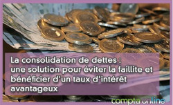 La consolidation de dettes : une solution pour viter la faillite et bnficier d'un taux d'intrt avantageux