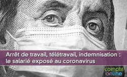 Arrêt de travail, télétravail, indemnisation : le salarié exposé au coronavirus