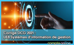 Corrigé DCG 2021 : UE8 Systèmes d'information de gestion