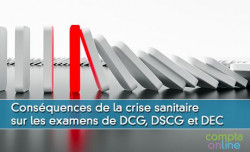 Consquences de la crise sanitaire sur les examens de DCG, DSCG et DEC