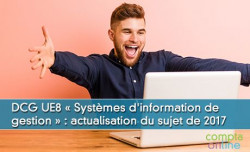 DCG UE8 « Systèmes d'information de gestion » :  actualisation du sujet de 2017