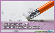 Dclaration de TVA : comment corriger une erreur ?